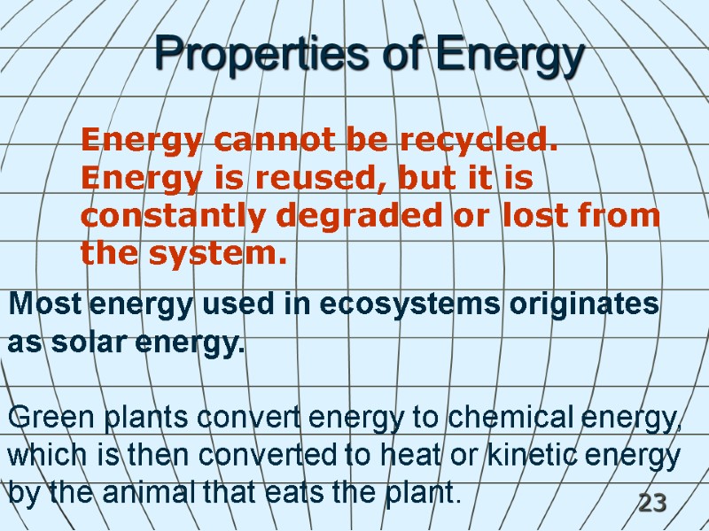 23 Properties of Energy Most energy used in ecosystems originates as solar energy. 